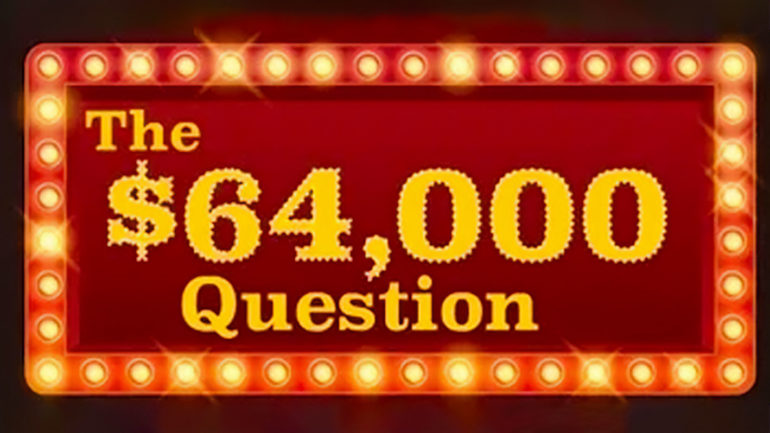 The $64,000 Question