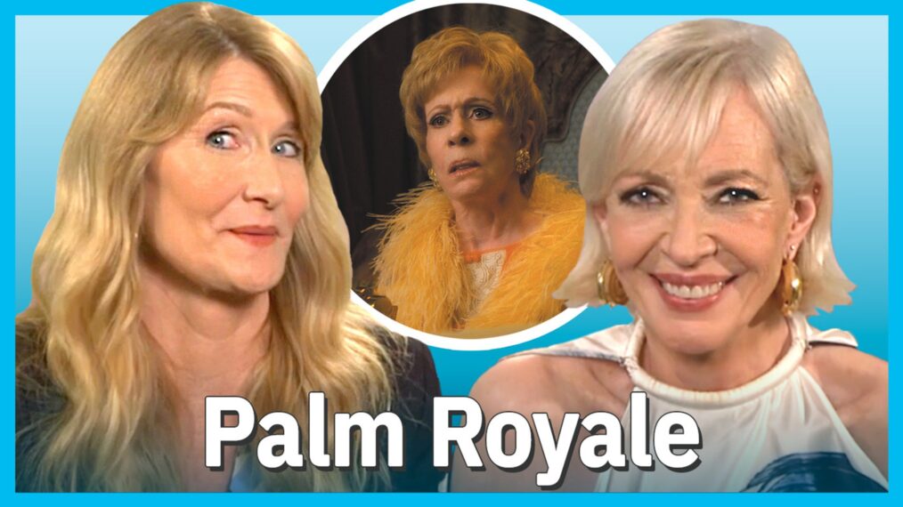 ‘Palm Royale’ Stars Laura Dern, Allison Janney & More on Joys of Working With Carol Burnett (VIDEO)