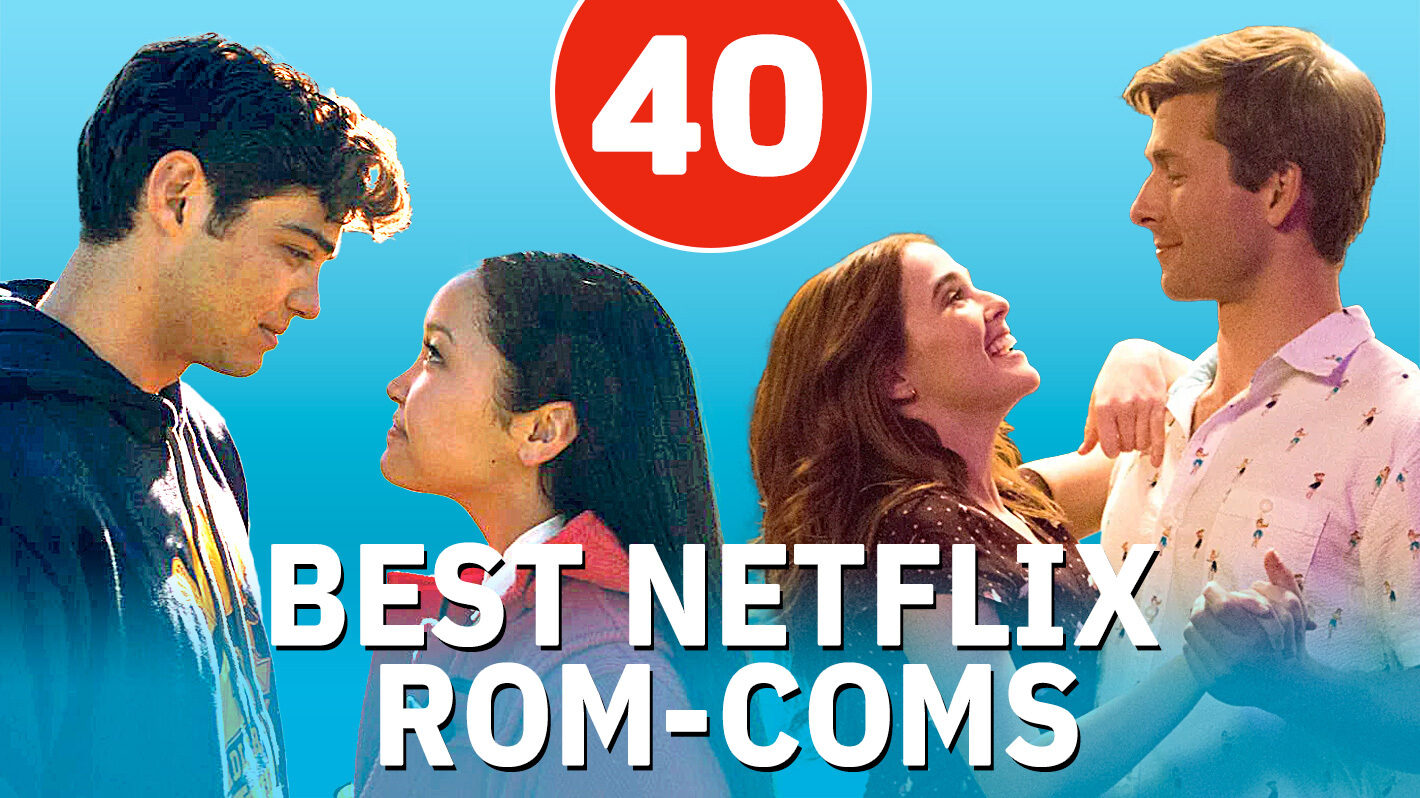 40 Netflix Original Rom-Coms, Ranked