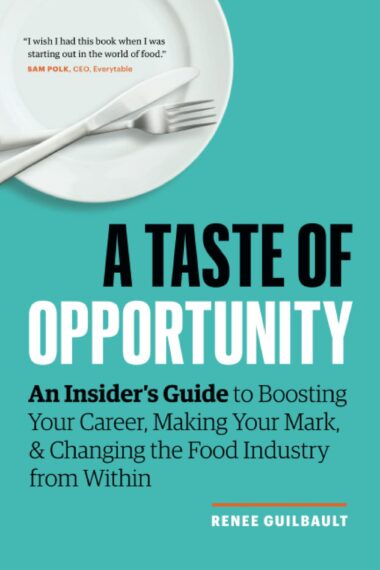 A Taste of Opportunity: An Insider’s Guide to Boosting Your Career, Making Your Mark, and Changing the Food Industry from Within